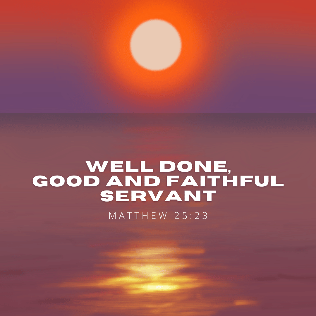 Well done, good and faithful servant